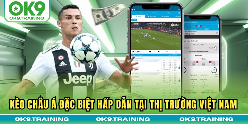 Kèo châu Á đặc biệt hấp dẫn tại thị trường Việt Nam